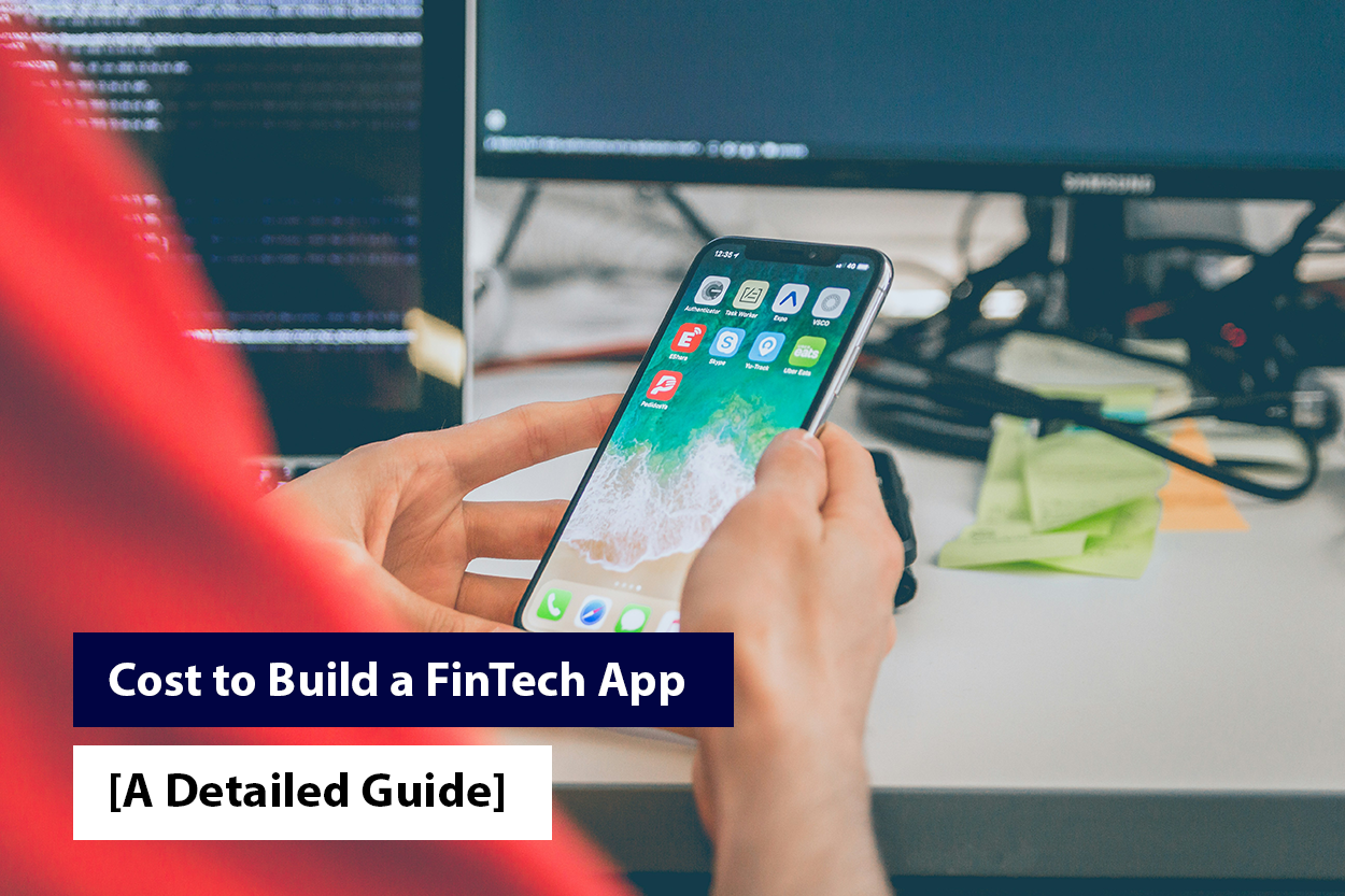 Cost to Build a FinTech App [A Detailed Guide]