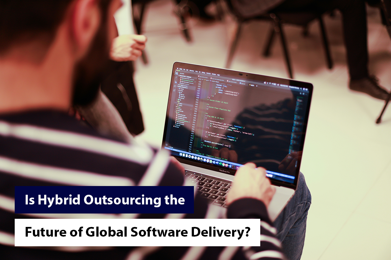 Is Hybrid Outsourcing the Future of Global Software Delivery?
