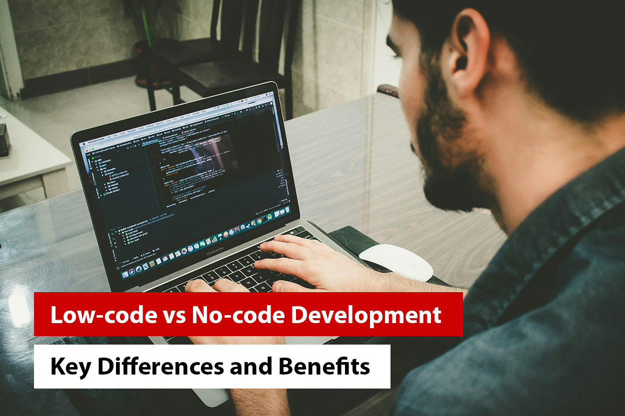 Low-code vs No-code Development – Key Differences and Benefits