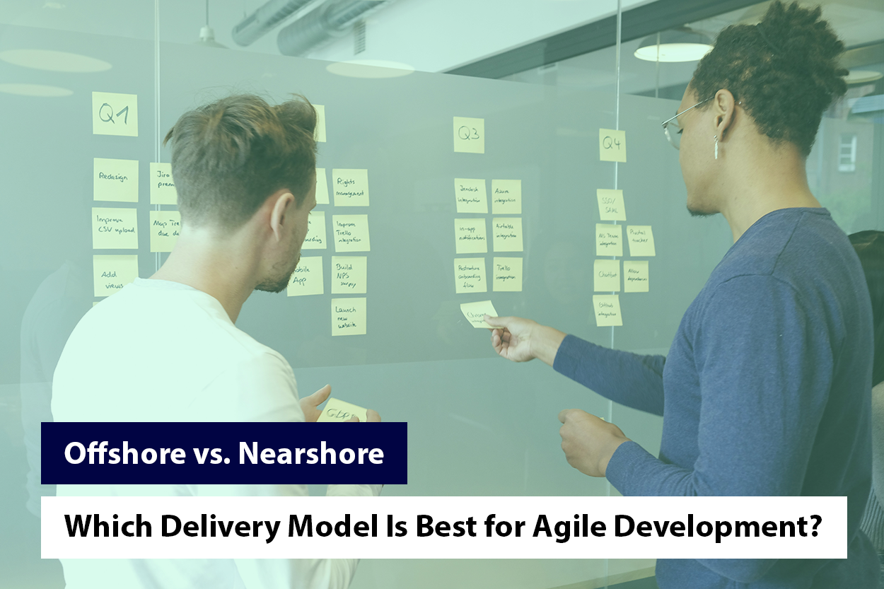 Offshore vs. Nearshore: Which Delivery Model Is Best for Agile Development?