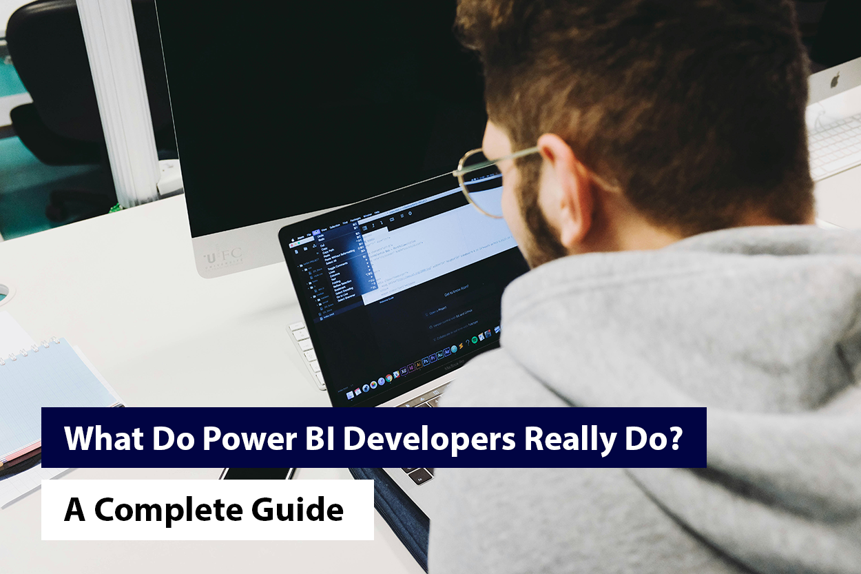 What Do Power BI Developers Really Do? [A Detailed Guide]