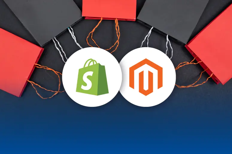 Magento vs. Shopify: Choosing the Right E-Commerce Platform for Your Business