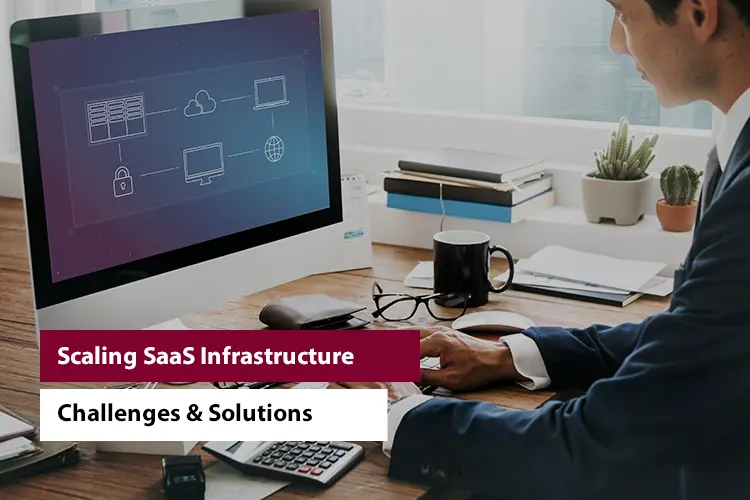 Scaling SaaS Infrastructure: Challenges & Solutions